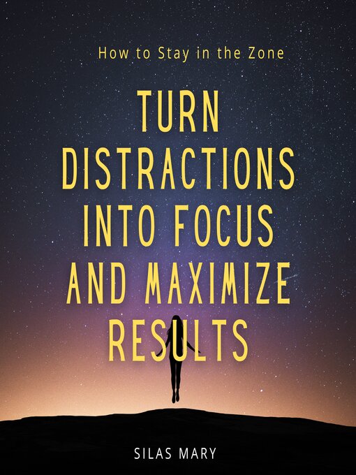 Title details for Turn Distractions into Focus and Maximize Results by Silas Mary - Available